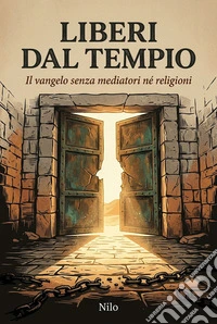 Liberi Dal TempioIl Vangelo senza mediatori né religioni. E-book. Formato EPUB ebook