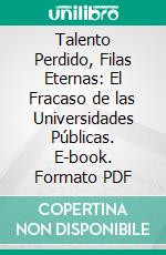 Talento Perdido, Filas Eternas: El Fracaso de las Universidades Públicas. E-book. Formato PDF ebook