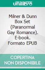Milner & Dunn Box Set (Paranormal Gay Romance). E-book. Formato EPUB ebook