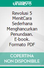 Revolusi 5 MenitCara Sederhana Menghancurkan Penundaan. E-book. Formato PDF ebook