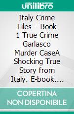 Italy Crime Files – Book 1 True Crime Garlasco Murder CaseA Shocking True Story from Italy. E-book. Formato EPUB ebook