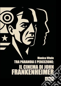 Tra paranoia e percezione: Il cinema di John Frankenheimer. E-book. Formato EPUB ebook