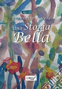 Una storia bella. E-book. Formato EPUB ebook