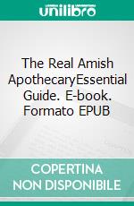 The Real Amish ApothecaryEssential Guide. E-book. Formato EPUB ebook