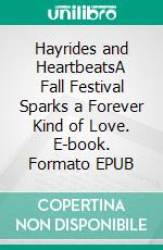 Hayrides and HeartbeatsA Fall Festival Sparks a Forever Kind of Love. E-book. Formato EPUB ebook