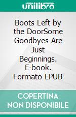 Boots Left by the DoorSome Goodbyes Are Just Beginnings. E-book. Formato EPUB ebook