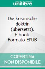 Die kosmische doktrin (übersetzt). E-book. Formato EPUB ebook