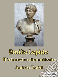 Emilio LepidoIl triumviro dimenticato. E-book. Formato EPUB ebook