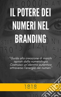 Il Potere Dei Numeri Nel Branding. E-book. Formato EPUB ebook