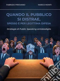 Quando il pubblico si distrae, spesso è per legittima difesaStrategie di Public Speaking antisbadiglio. E-book. Formato EPUB ebook