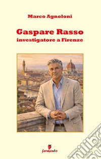 Gaspare Rasso - investigatore a Firenze. E-book. Formato EPUB ebook