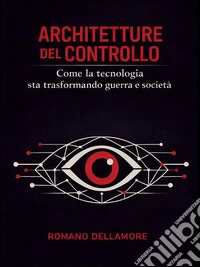 Architetture del ControlloCome la tecnologia sta trasformando guerra e società. E-book. Formato EPUB ebook
