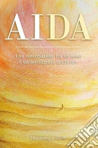 AidaUna conversazione tra un uomo e un'intelligenza artificiale. E-book. Formato EPUB ebook