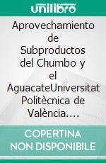 Aprovechamiento de Subproductos del Chumbo y el AguacateUniversitat Politècnica de València. E-book. Formato EPUB ebook