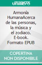 Armonía HumanaAcerca de las personas, la música y el zodiaco. E-book. Formato EPUB ebook