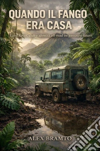 Quando il fango era casaLand Rover, club e identità off-road tra passato e futuro. E-book. Formato EPUB ebook