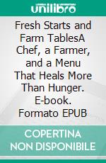 Fresh Starts and Farm TablesA Chef, a Farmer, and a Menu That Heals More Than Hunger. E-book. Formato EPUB ebook