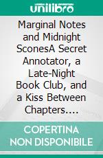 Marginal Notes and Midnight SconesA Secret Annotator, a Late-Night Book Club, and a Kiss Between Chapters. E-book. Formato EPUB ebook