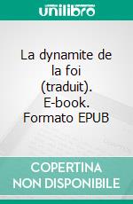La dynamite de la foi (traduit). E-book. Formato EPUB ebook