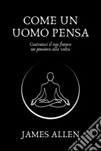 Come un uomo pensa (Tradotto). E-book. Formato EPUB ebook