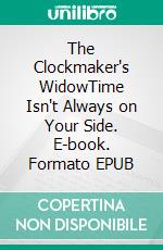The Clockmaker's WidowTime Isn't Always on Your Side. E-book. Formato EPUB ebook