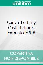 Canva To Easy Cash. E-book. Formato EPUB ebook