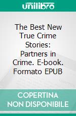The Best New True Crime Stories: Partners in Crime. E-book. Formato EPUB ebook