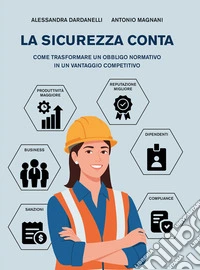La sicurezza contaCome trasformare un obbligo normativo in un vantaggio competitivo. E-book. Formato EPUB ebook