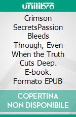 Crimson SecretsPassion Bleeds Through, Even When the Truth Cuts Deep. E-book. Formato EPUB ebook