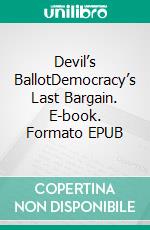 Devil’s BallotDemocracy’s Last Bargain. E-book. Formato EPUB ebook