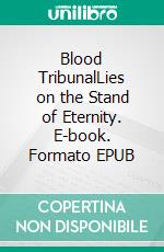 Blood TribunalLies on the Stand of Eternity. E-book. Formato EPUB ebook