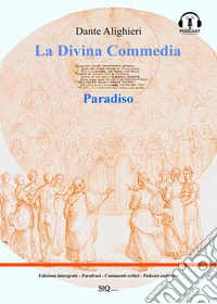La Divina Commedia - Paradiso (annotato)Testo integrale. Parafrasi. Commenti critici. Audio commenti di ogni canto.. E-book. Formato EPUB ebook