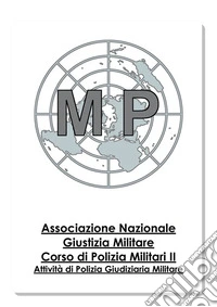 Corso di Polizia Militare Vol.IIAttività di Polizia Giudiziaria Militare. E-book. Formato EPUB ebook
