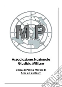 Corso di Polizia Militare Vol.IIIArmi ed Esplosivi. E-book. Formato EPUB ebook