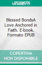 Blessed BondsA Love Anchored in Faith. E-book. Formato EPUB ebook