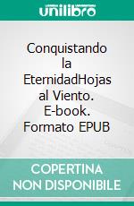 Conquistando la EternidadHojas al Viento. E-book. Formato EPUB ebook