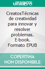 CreatosTécnicas de creatividad para innovar y resolver problemas. E-book. Formato EPUB ebook