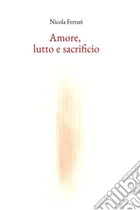 Amore, lutto e sacrificio. E-book. Formato EPUB ebook