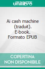 Ai cash machine  (traduit). E-book. Formato EPUB ebook