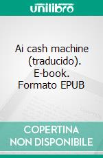 Ai cash machine   (traducido). E-book. Formato EPUB ebook
