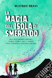 La magia dell'isola di SmeraldoUn libro d'avventura per ragazzi con un tocco fantasy | Libro per bambini e ragazzi di 8, 9, 10, 11, 12 e 13 anni. E-book. Formato EPUB ebook