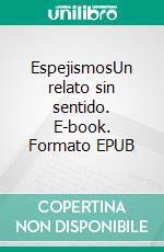 EspejismosUn relato sin sentido. E-book. Formato EPUB ebook