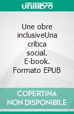 Une obre inclusiveUna crítica social. E-book. Formato EPUB ebook