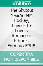 The Shutout YearAn MM Hockey, Friends to Lovers Romance. E-book. Formato EPUB ebook