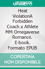 Heat ViolationA Forbidden Coach x Athlete MM Omegaverse Romance. E-book. Formato EPUB ebook