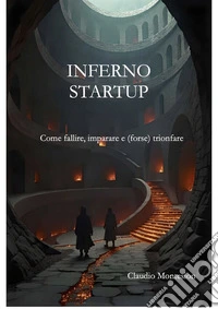 Inferno StartupCome fallire, imparare e (forse) trionfare. E-book. Formato EPUB ebook