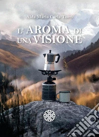L'aroma di una visione. E-book. Formato EPUB ebook