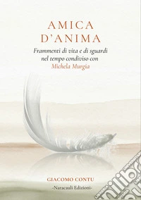 Amica d'AnimaFrammenti di vita e di sguardi nel tempo condiviso con Michela Murgia. E-book. Formato EPUB ebook