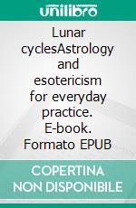 Lunar cyclesAstrology and esotericism for everyday practice. E-book. Formato EPUB ebook