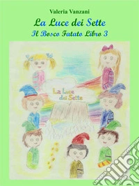 La Luce dei SetteIl Bosco Fatato Libro 3. E-book. Formato EPUB ebook